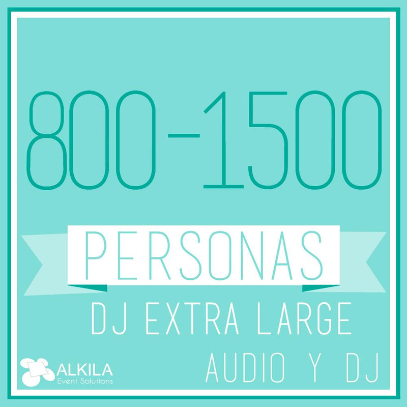 DJ EXTRA LARGE (800 a 1500 Personas) AlkilaEvent 